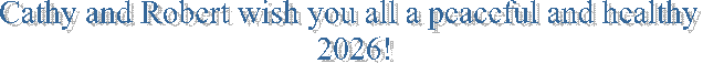 Cathy and Robert wish you all a peaceful and healthy 2026!